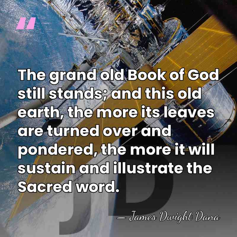 The grand old Book of God still stands; and this old earth,&hellip; - James Dwight Dana