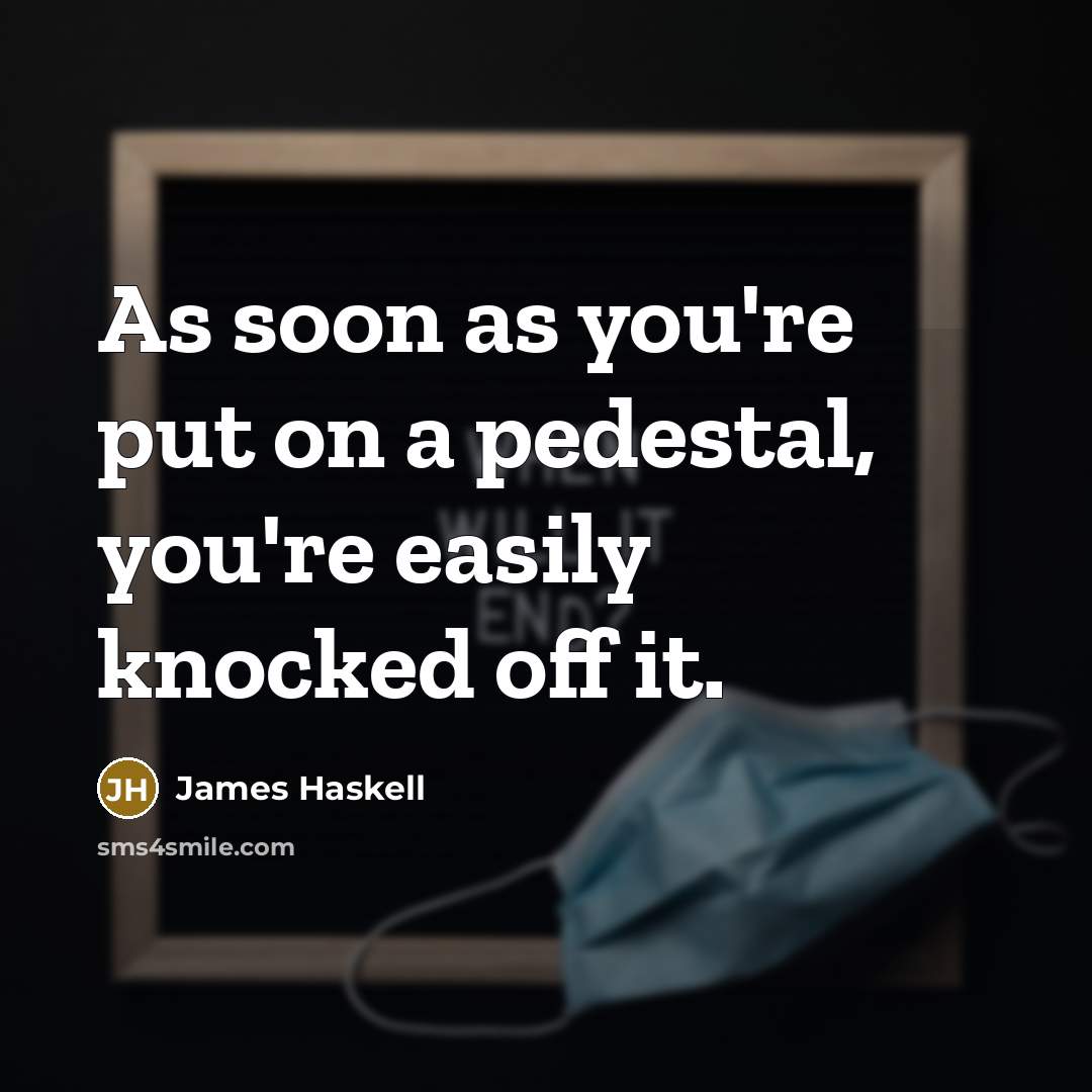 “As soon as you're put on a pedestal, you're easily…” quote by James Haskell