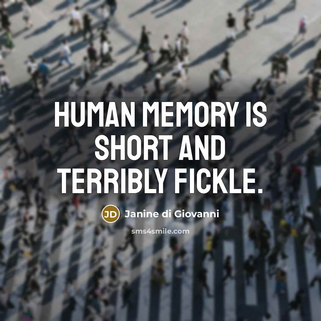“Human memory is short and terribly fickle.…” quote by Janine di Giovanni