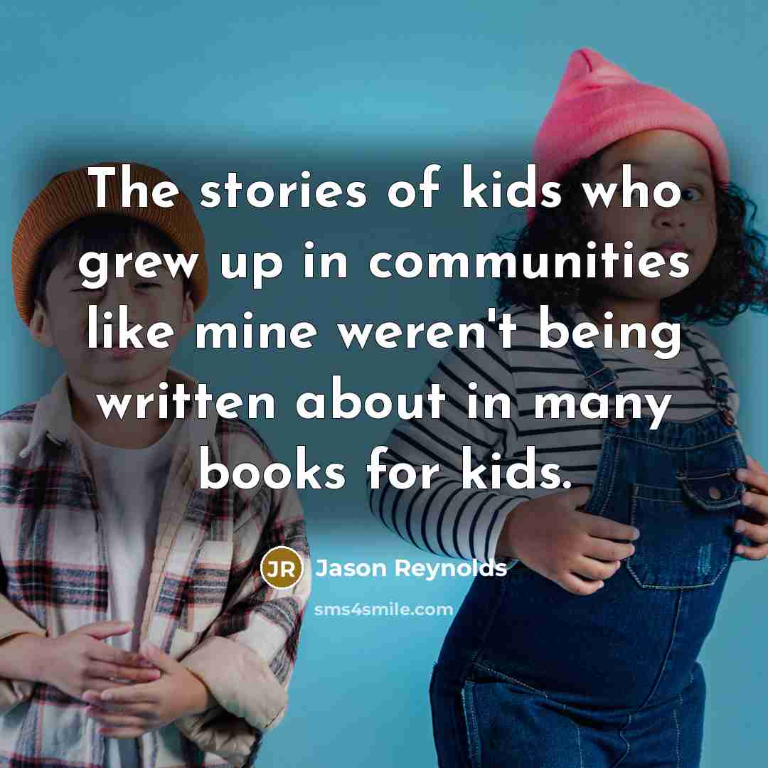 “The stories of kids who grew up in communities like…” quote by Jason Reynolds