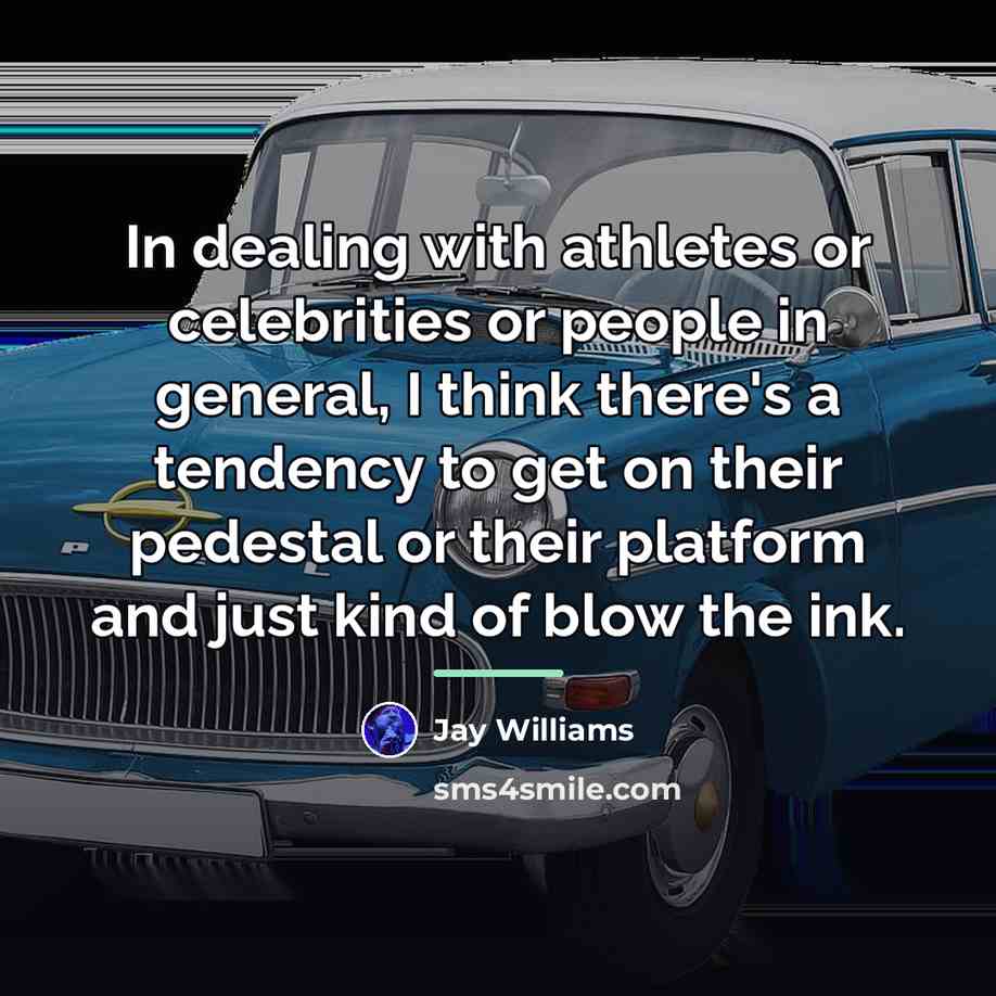 “In dealing with athletes or celebrities or people in general,…” quote by Jay Williams