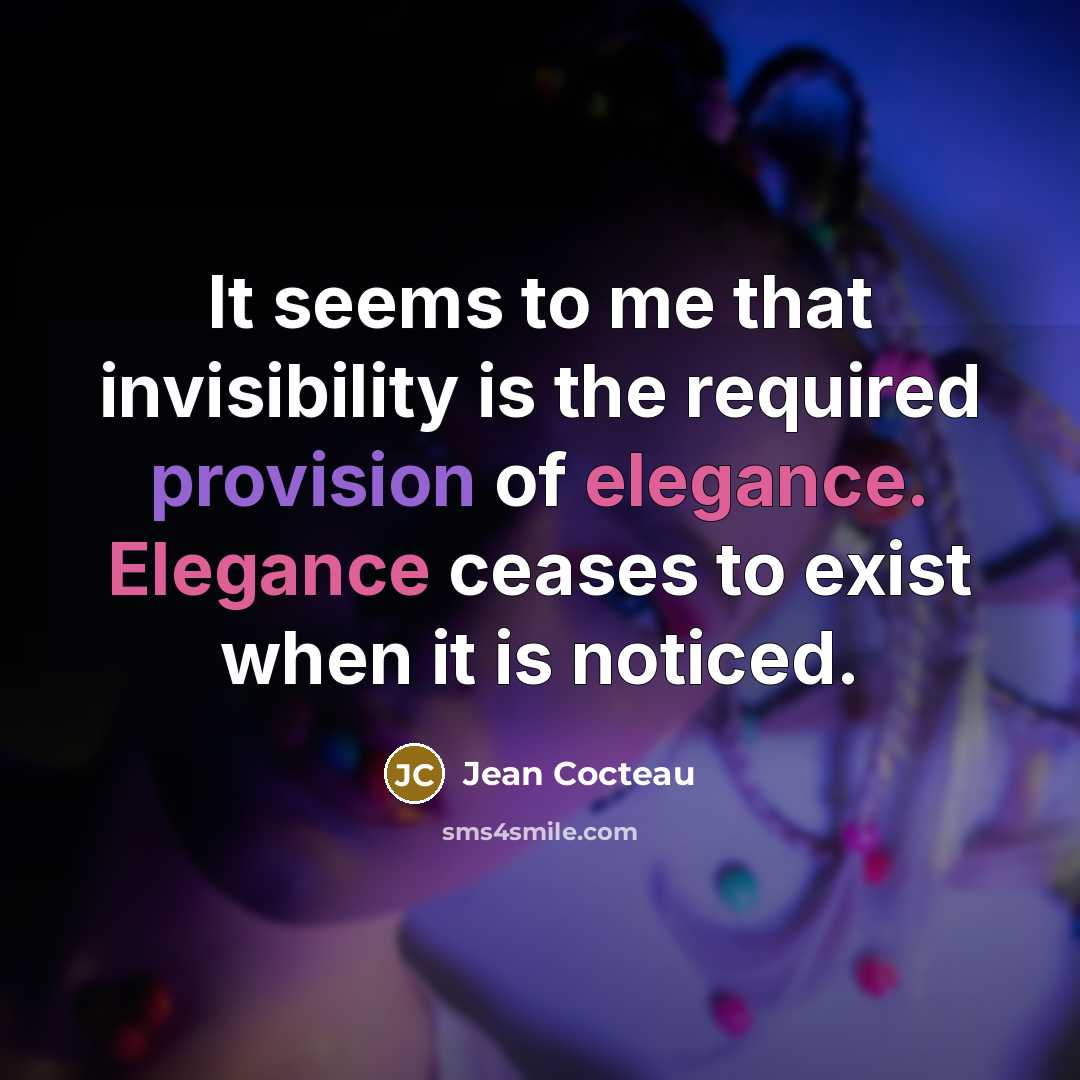 “It seems to me that invisibility is the required provision…” quote by Jean Cocteau