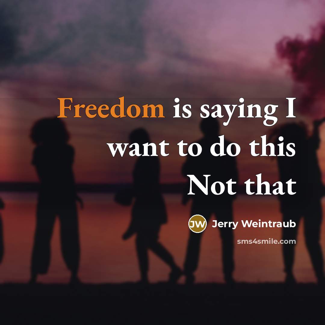 “Freedom is saying I want to do this Not that…” quote by Jerry Weintraub