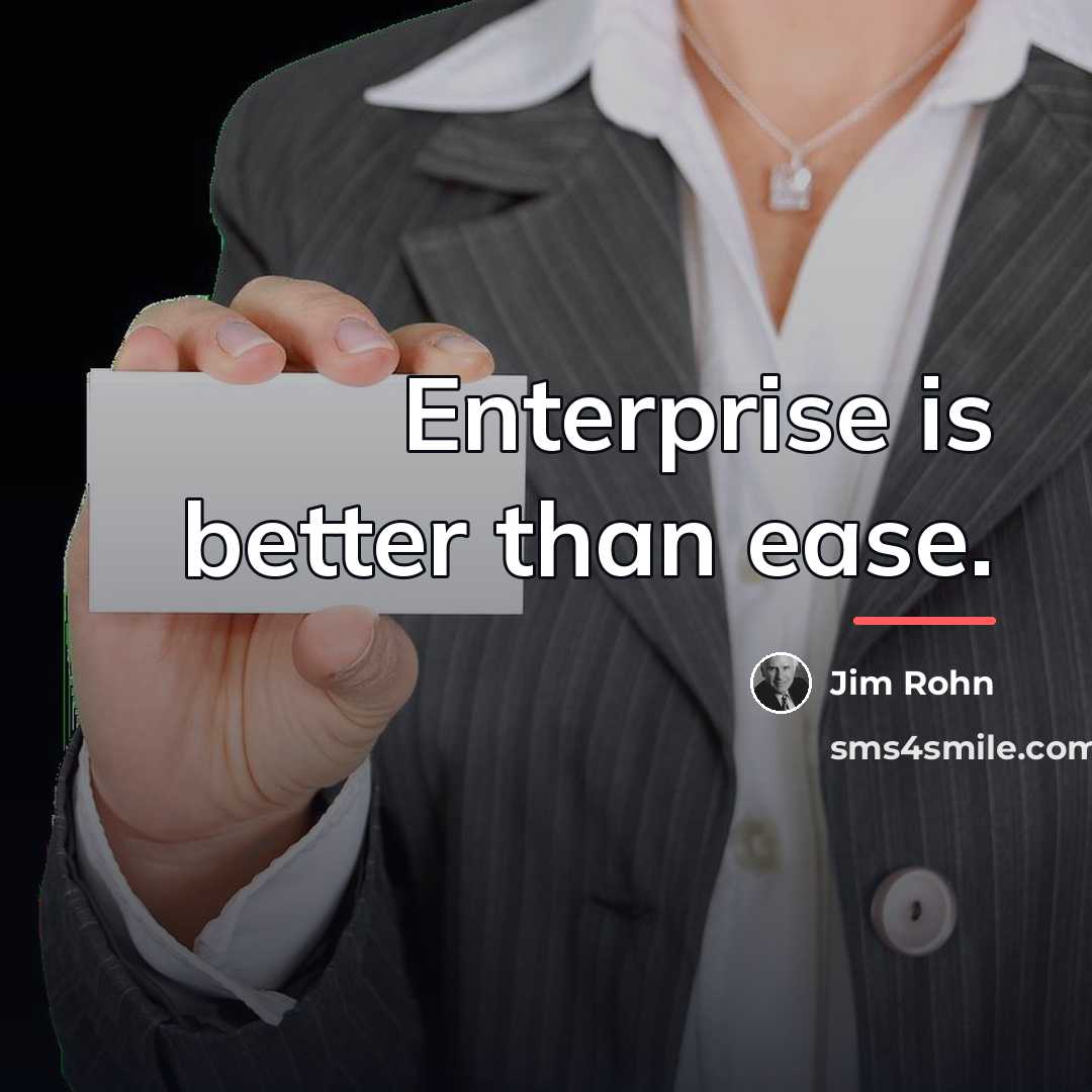 “Enterprise is better than ease.…” quote by Jim Rohn