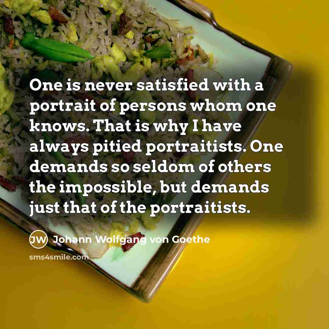 “One is never satisfied with a portrait of persons whom…” quote by Johann Wolfgang von Goethe