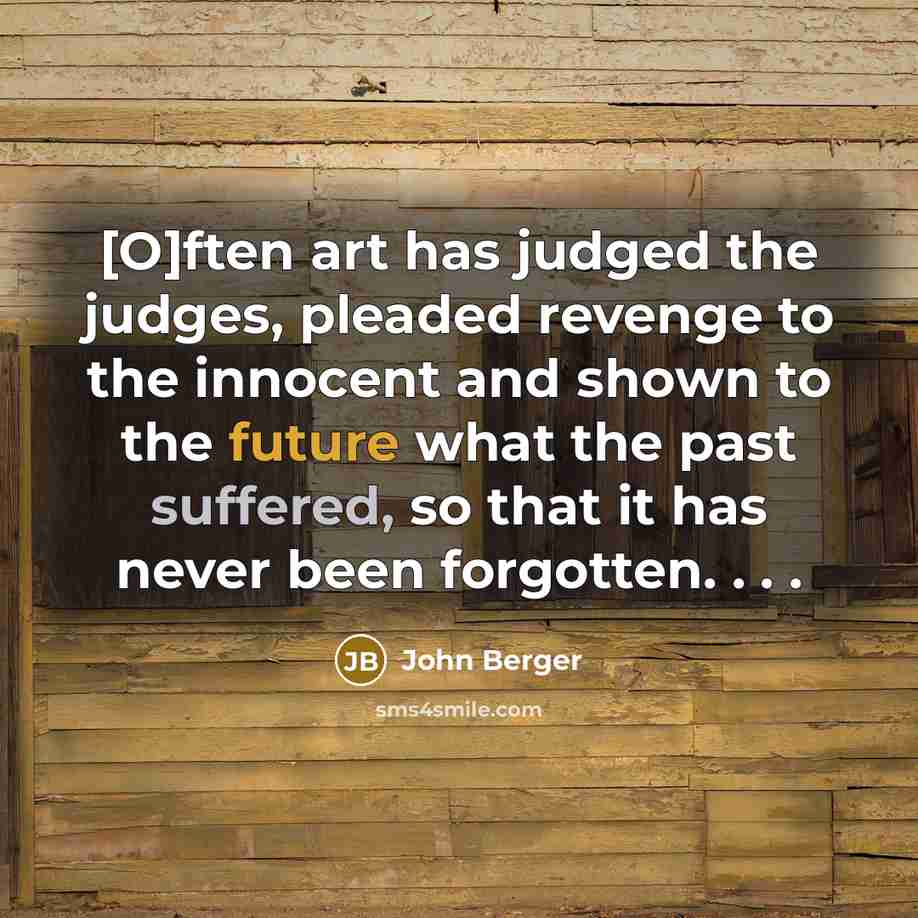 “[O]ften art has judged the judges, pleaded revenge to the…” quote by John Berger