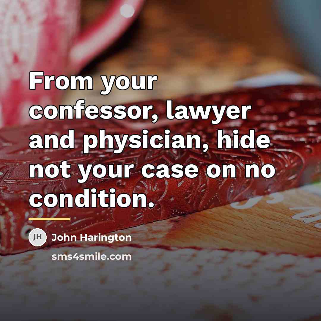 “From your confessor, lawyer and physician, hide not your case…” quote by John Harington