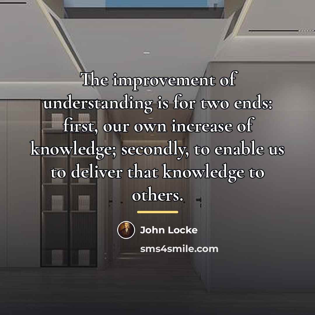 “The improvement of understanding is for two ends: first, our…” quote by John Locke