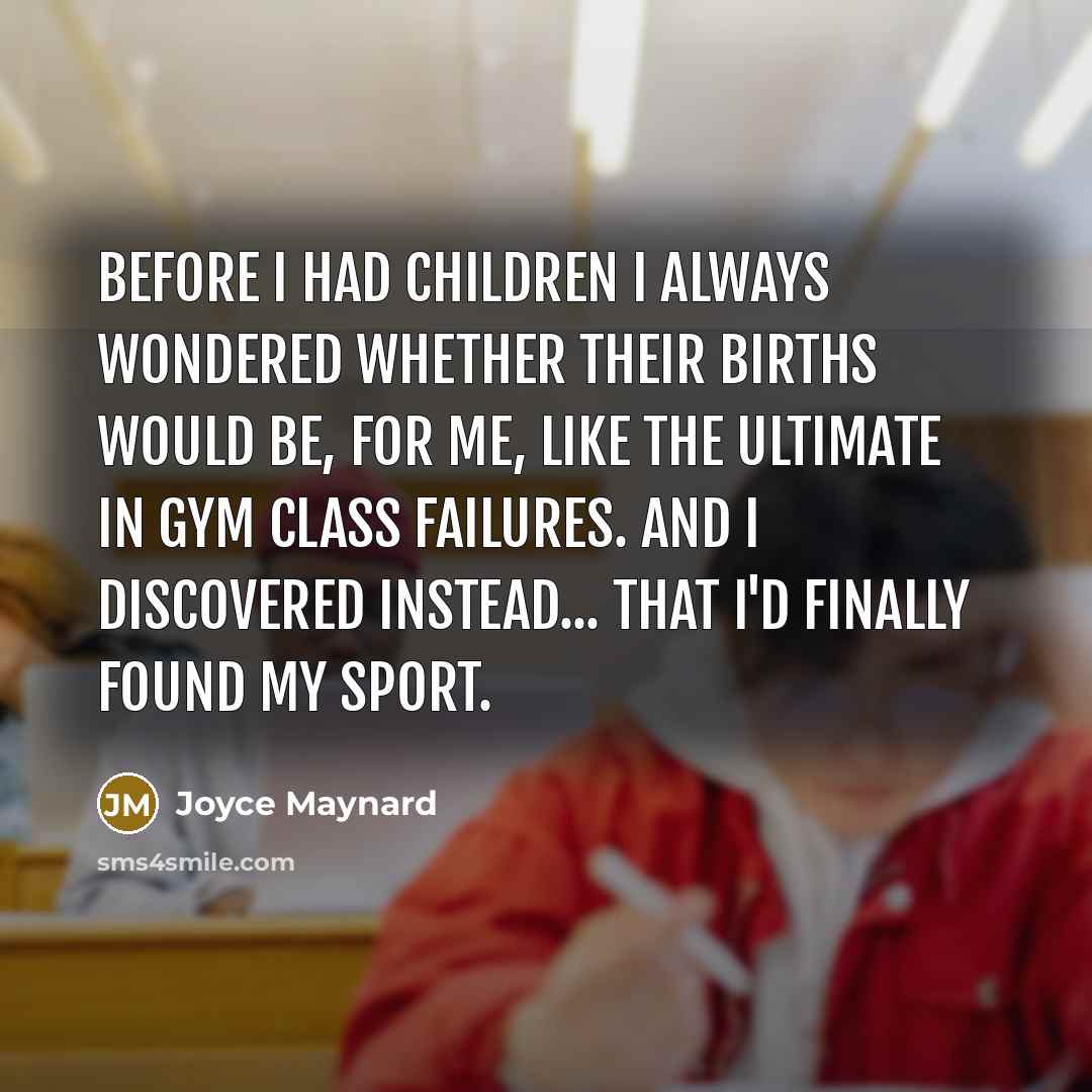 “Before I had children I always wondered whether their births…” quote by Joyce Maynard