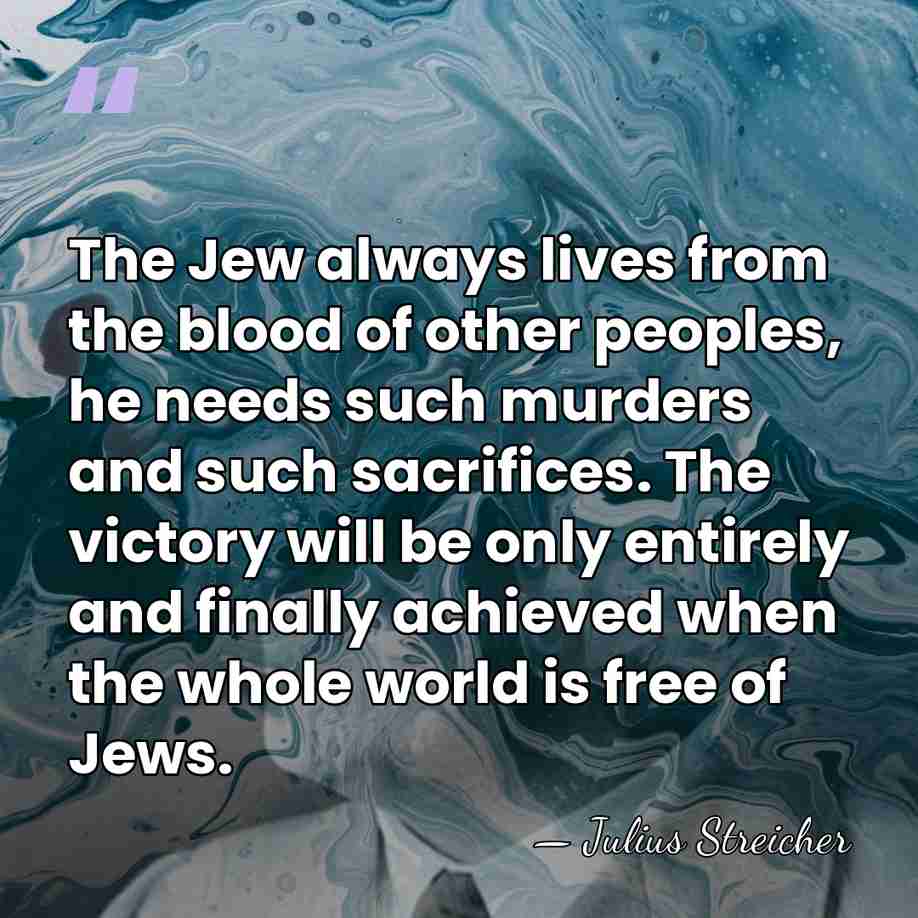 The Jew always lives from the blood of other peoples, he needs&hellip; - Julius Streicher