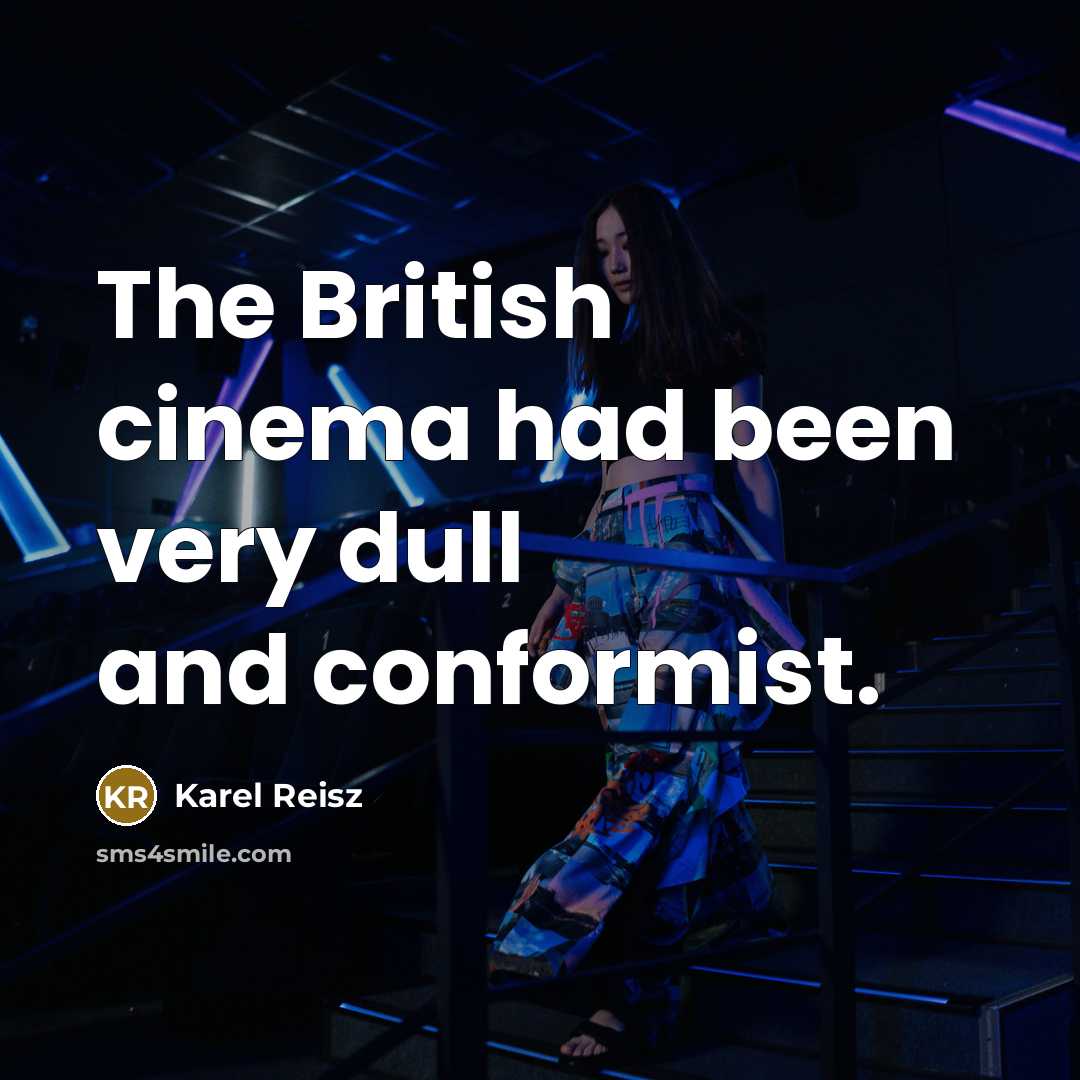 “The British cinema had been very dull and conformist.…” quote by Karel Reisz