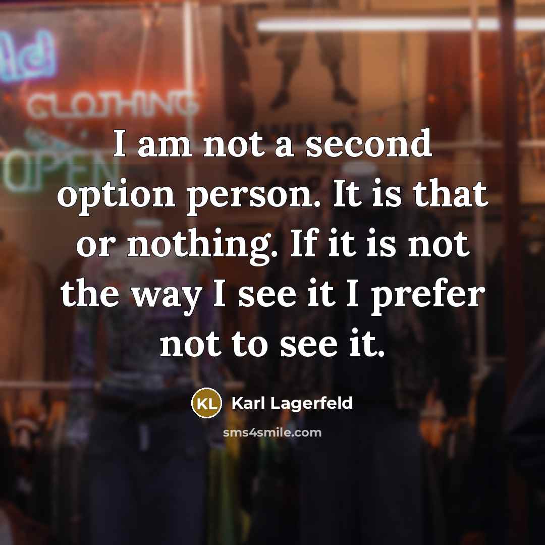 “I am not a second option person. It is that…” quote by Karl Lagerfeld