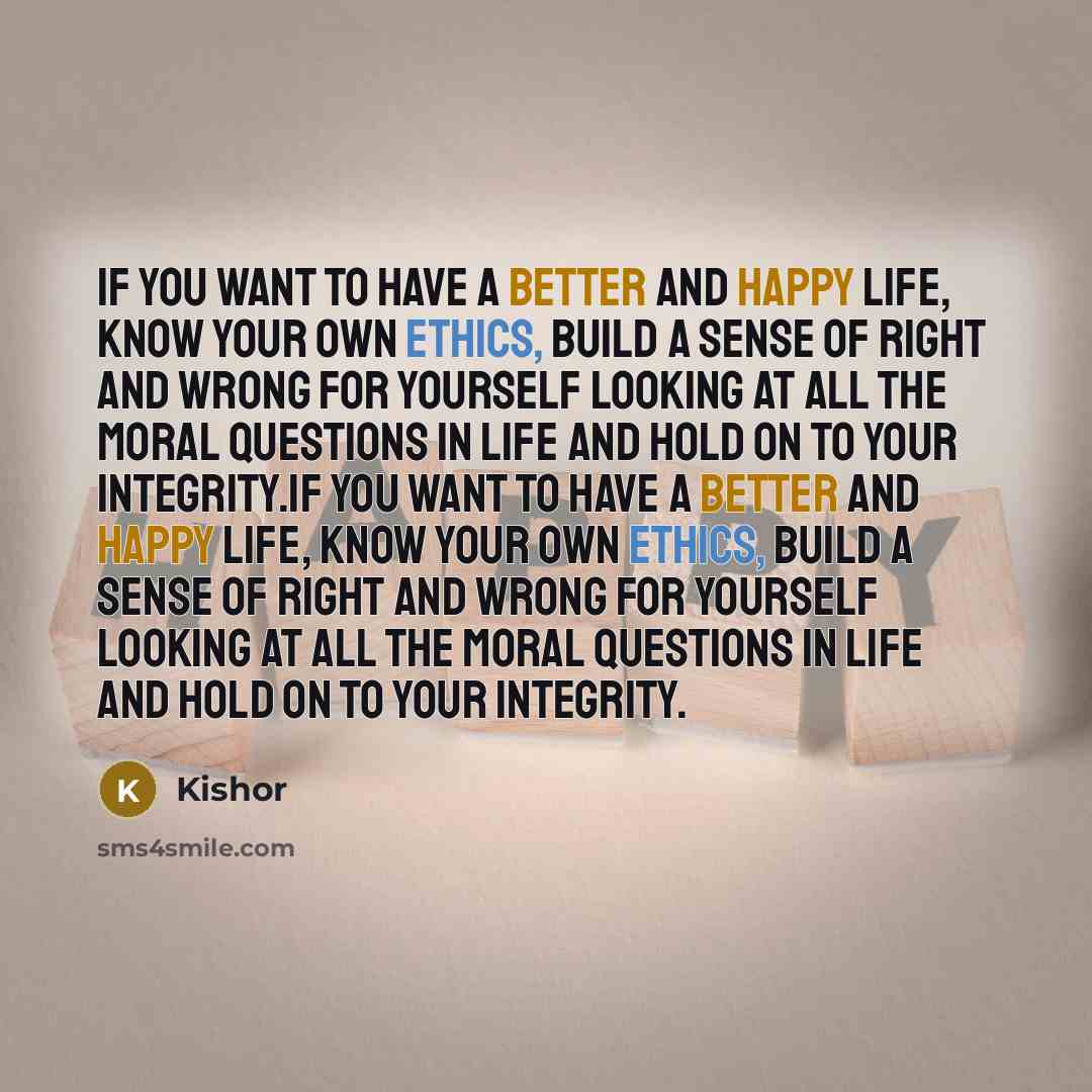 “If you want to have a better and happy life,…” quote by Kishor