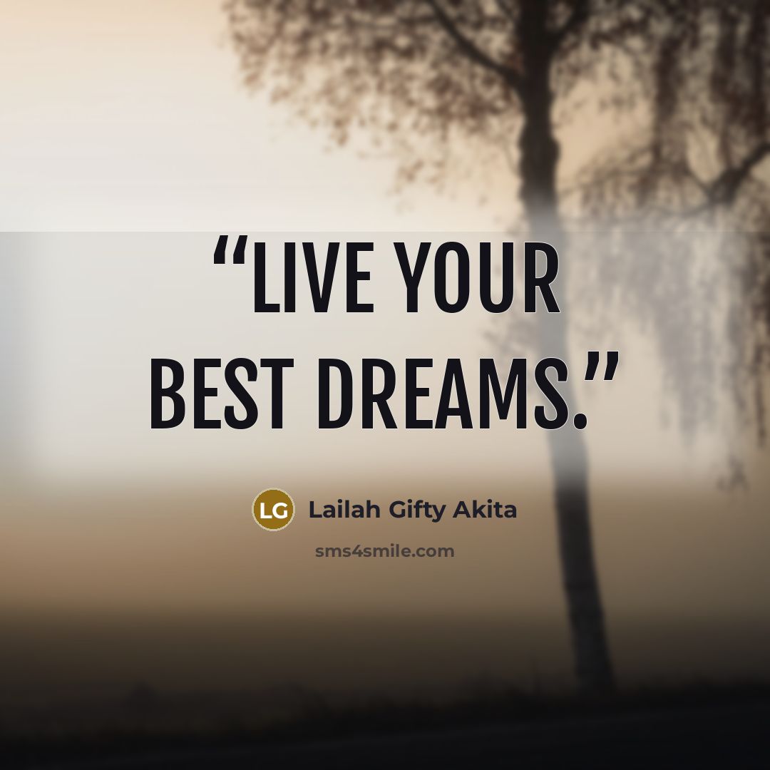 “Live your best dreams.” quote by Lailah Gifty Akita