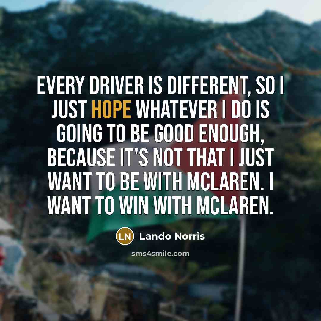 “Every driver is different, so I just hope whatever I…” quote by Lando Norris