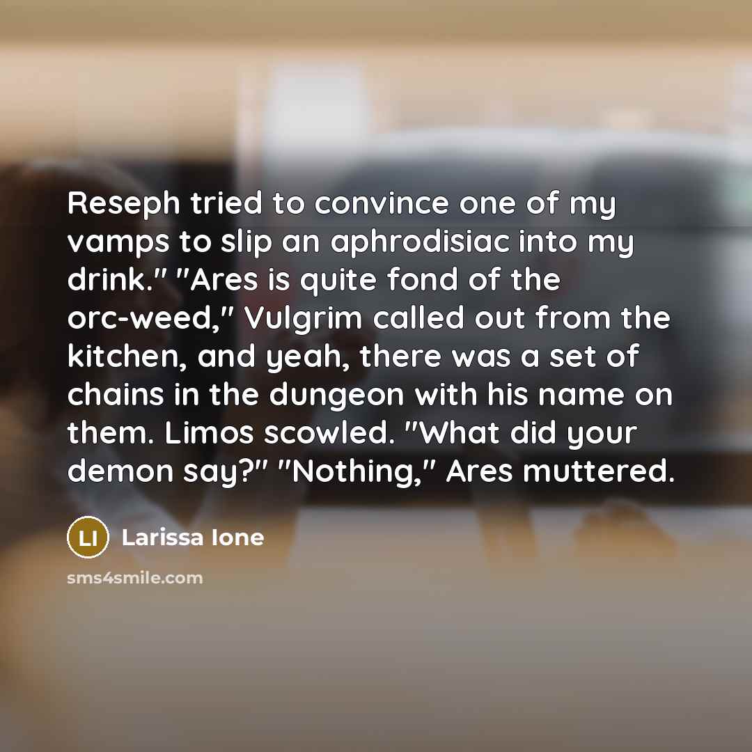 “Reseph tried to convince one of my vamps to slip…” quote by Larissa Ione