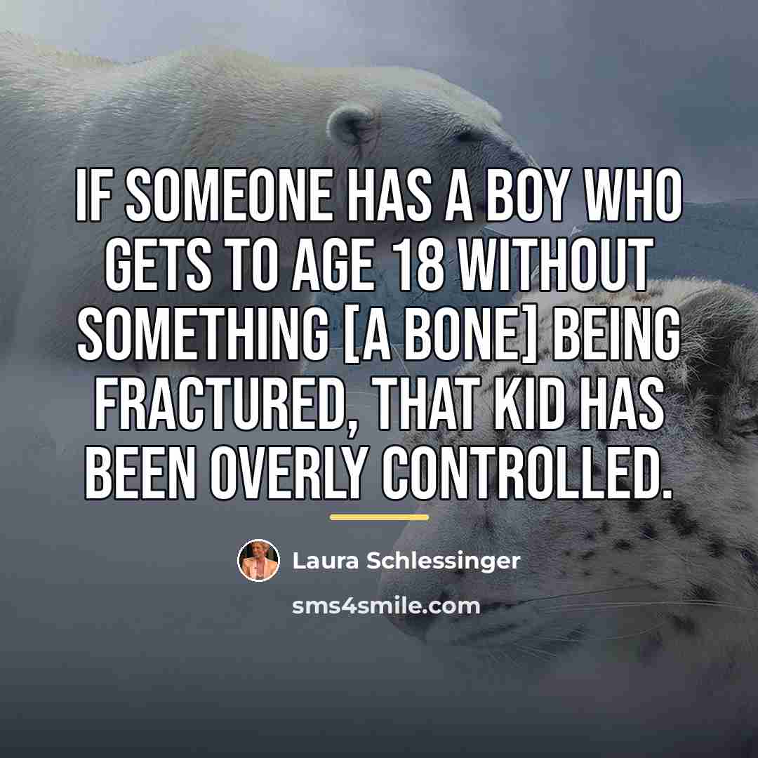 “If someone has a boy who gets to age 18…” quote by Laura Schlessinger