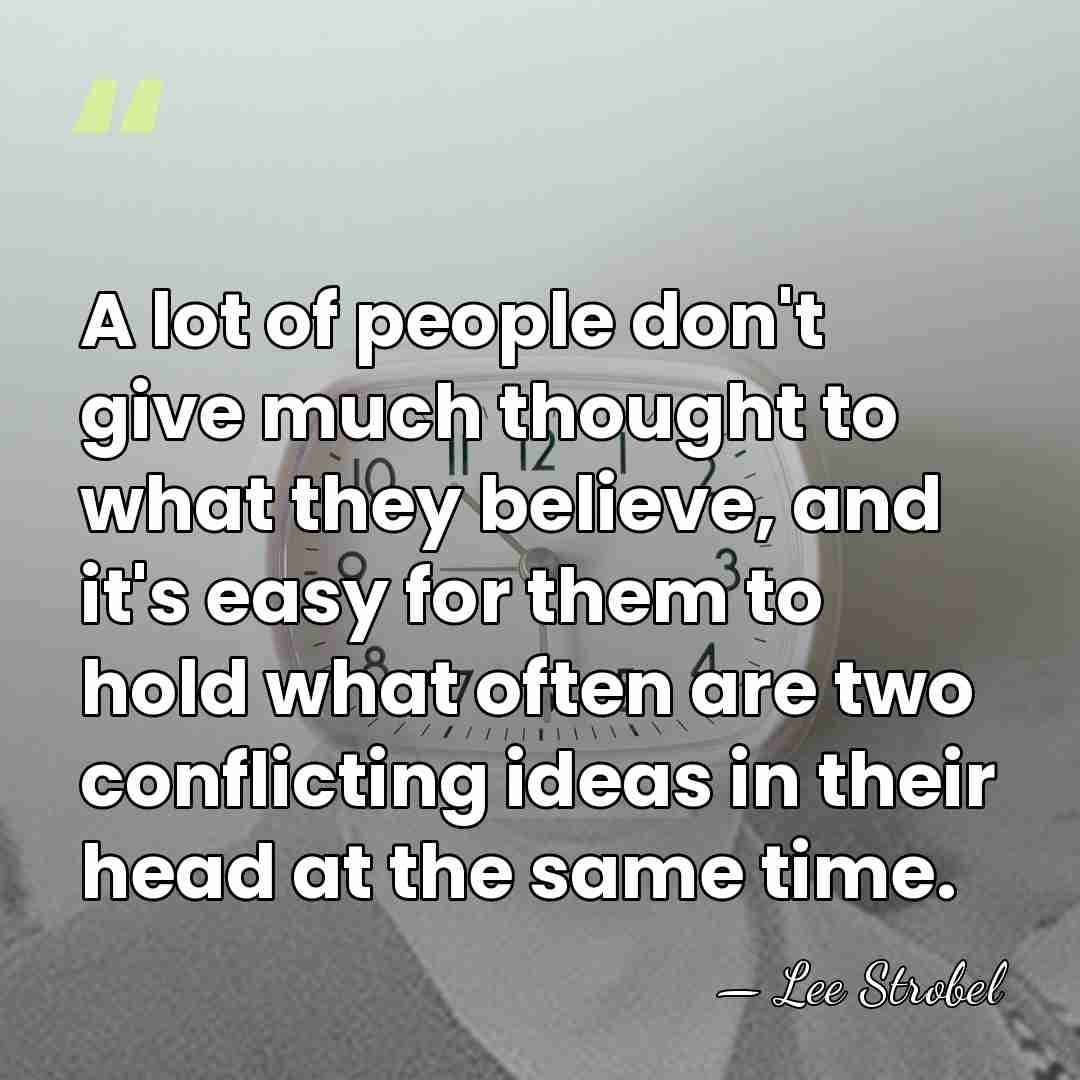 A lot of people don't give much thought to what they believe,&hellip; - Lee Strobel