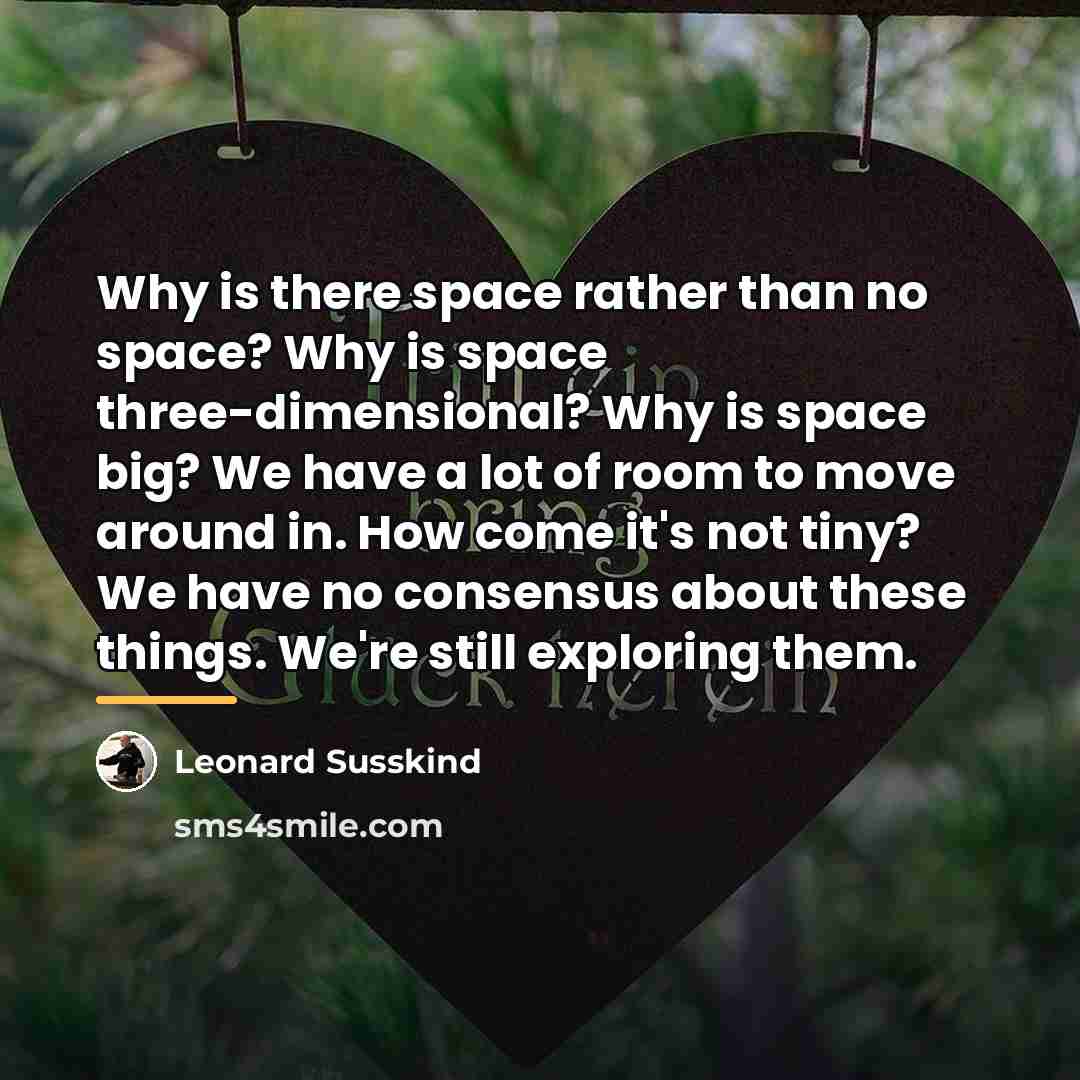 “Why is there space rather than no space? Why is…” quote by Leonard Susskind