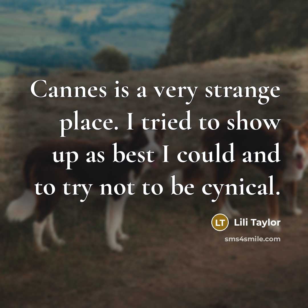 “Cannes is a very strange place. I tried to show…” quote by Lili Taylor