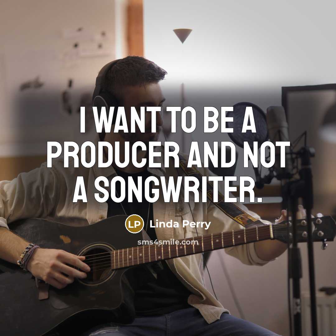 “I want to be a producer and not a songwriter.…” quote by Linda Perry