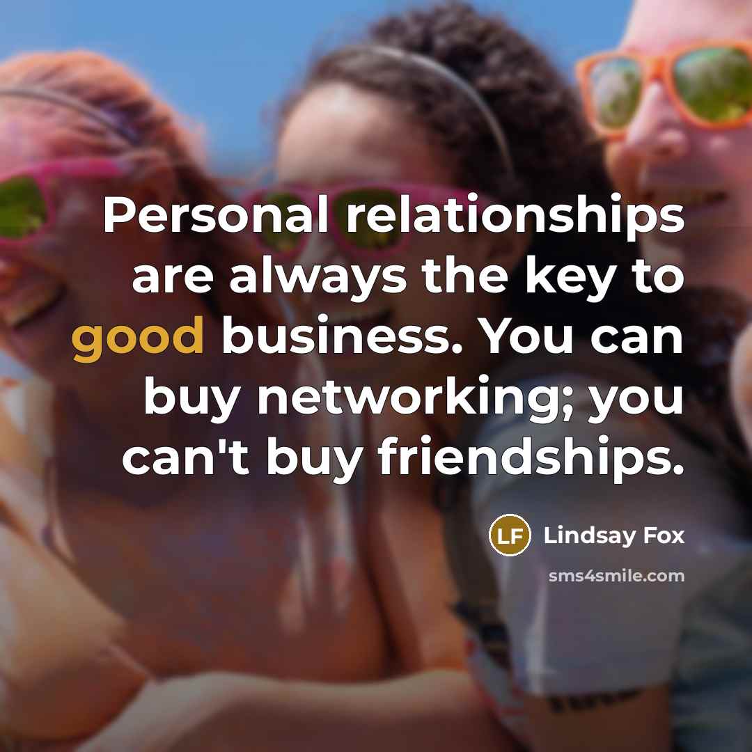 “Personal relationships are always the key to good business. You…” quote by Lindsay Fox