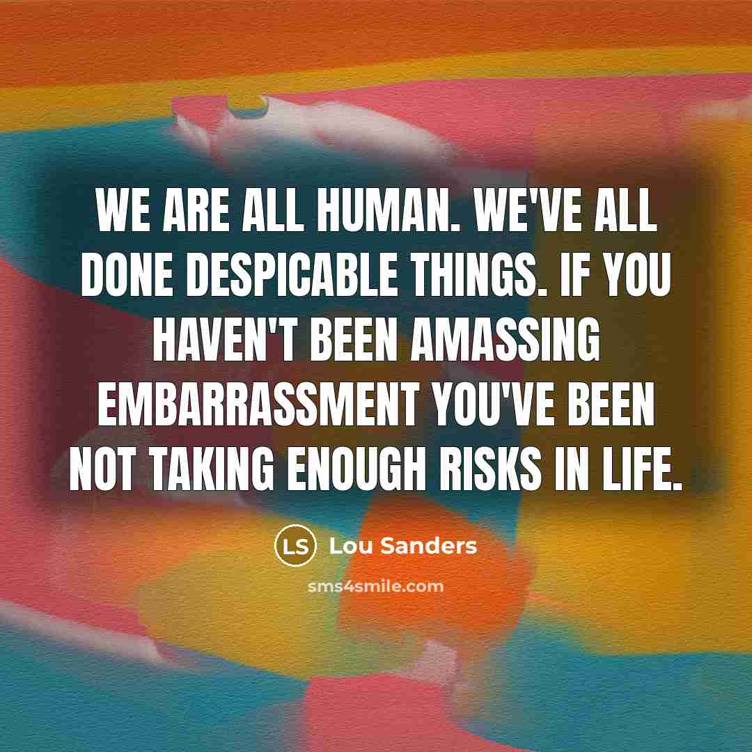 “We are all human. We've all done despicable things. If…” quote by Lou Sanders