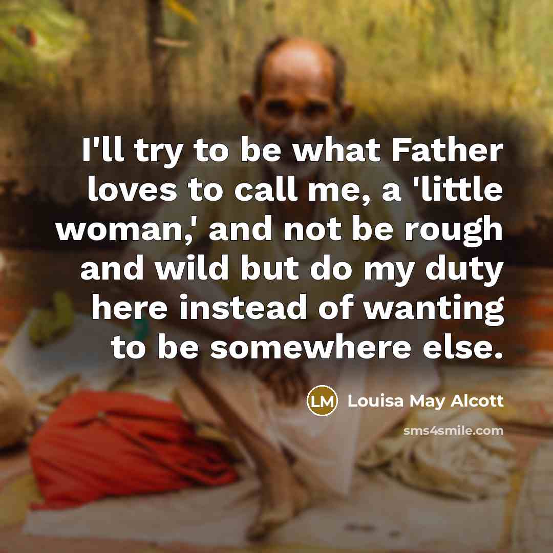 “I'll try to be what Father loves to call me,…” quote by Louisa May Alcott