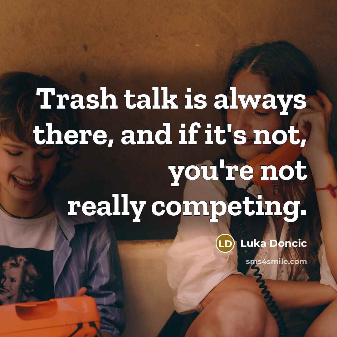 “Trash talk is always there, and if it's not, you're…” quote by Luka Doncic
