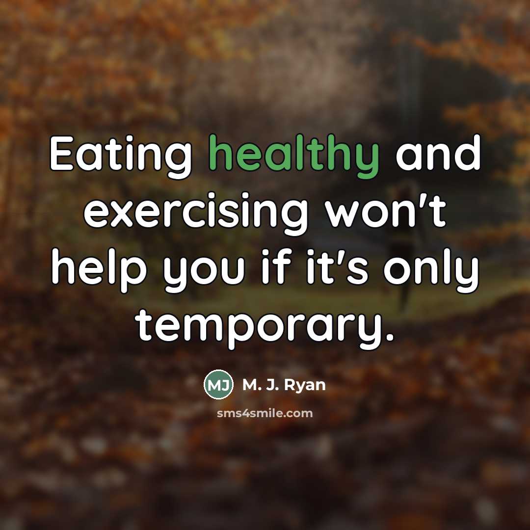 “Eating healthy and exercising won't help you if it's only…” quote by M. J. Ryan