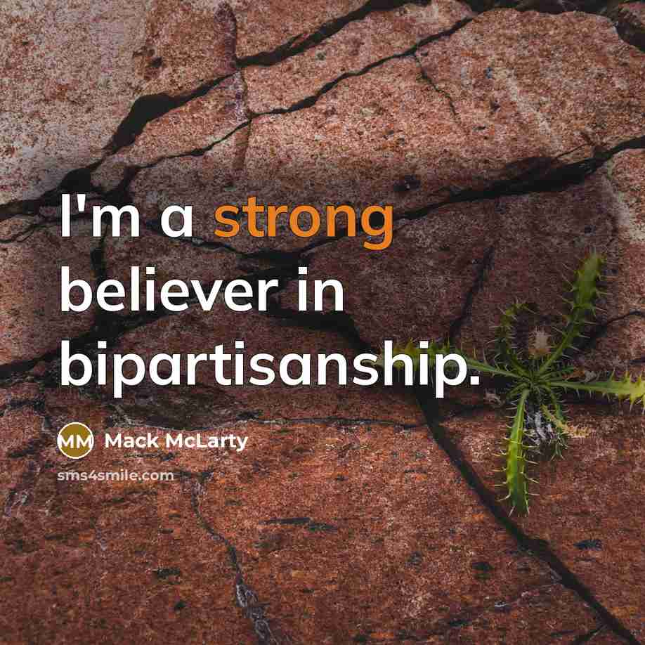 “I'm a strong believer in bipartisanship.…” quote by Mack McLarty