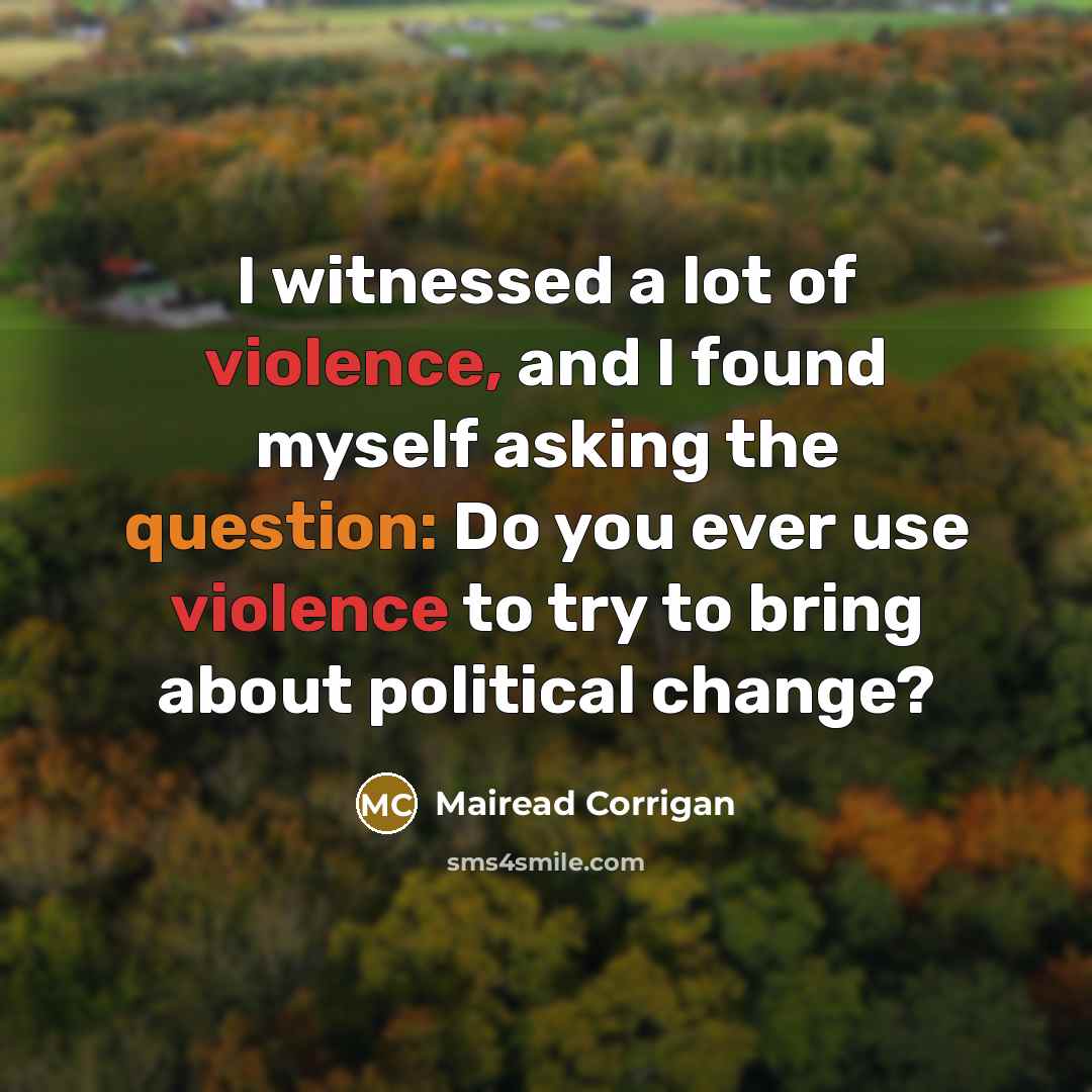 “I witnessed a lot of violence, and I found myself…” quote by Mairead Corrigan
