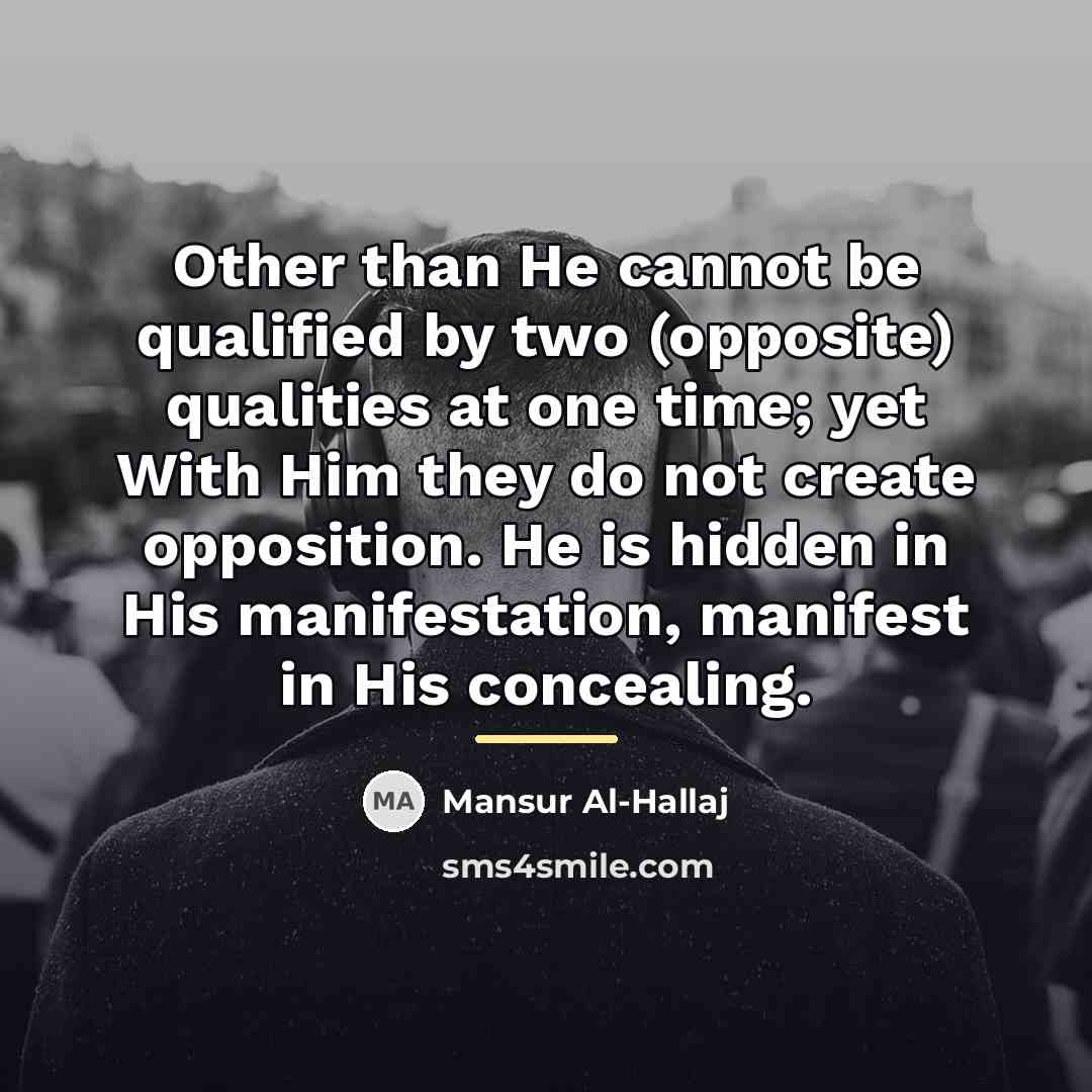 “Other than He cannot be qualified by two (opposite) qualities…” quote by Mansur Al-Hallaj