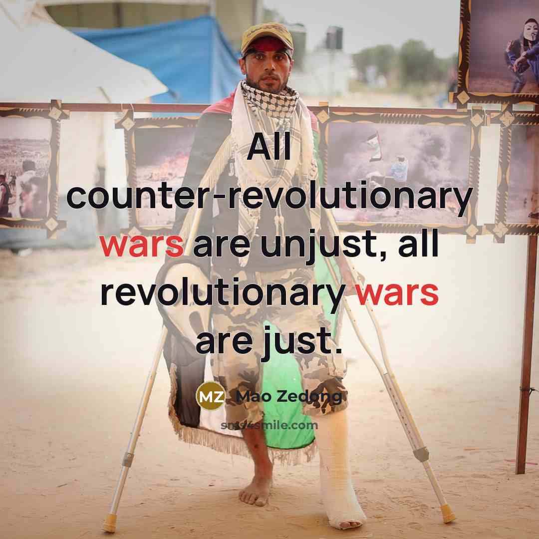 “All counter-revolutionary wars are unjust, all revolutionary wars are just.…” quote by Mao Zedong