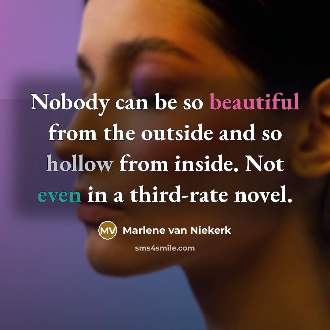 “Nobody can be so beautiful from the outside and so…” quote by Marlene van Niekerk