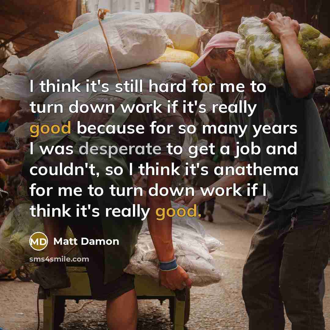 “I think it's still hard for me to turn down…” quote by Matt Damon