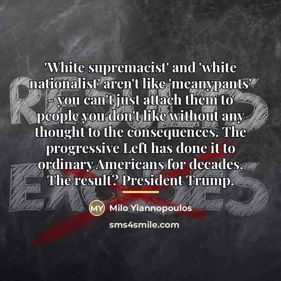 “'White supremacist' and 'white nationalist' aren't like 'meanypants' - you…” quote by Milo Yiannopoulos