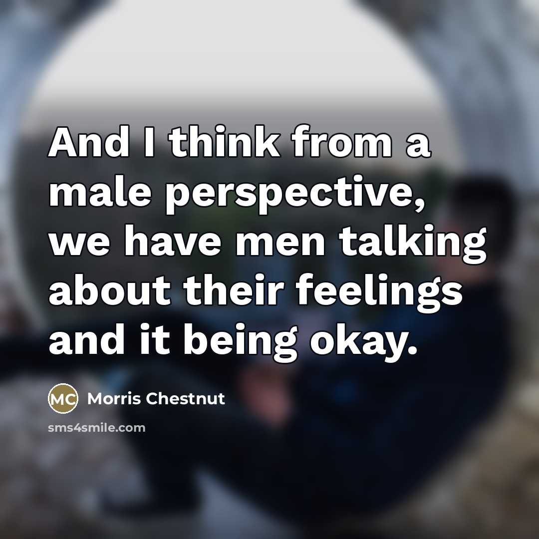 “And I think from a male perspective, we have men…” quote by Morris Chestnut