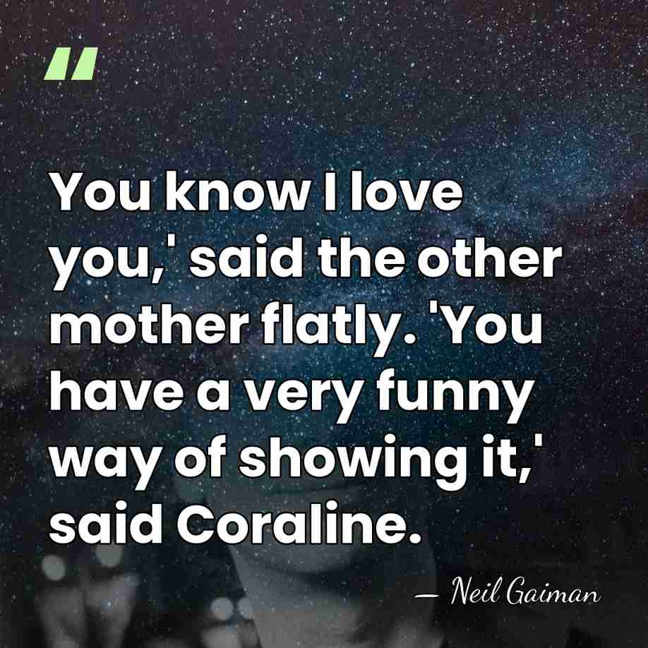 You know I love you,' said the other mother flatly. 'You have&hellip; - Neil Gaiman