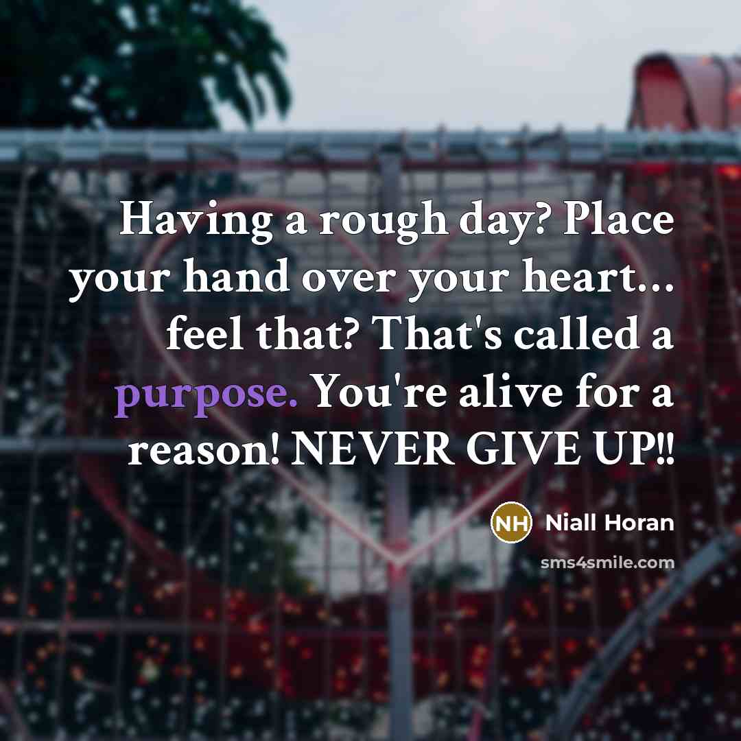 “Having a rough day? Place your hand over your heart.....…” quote by Niall Horan