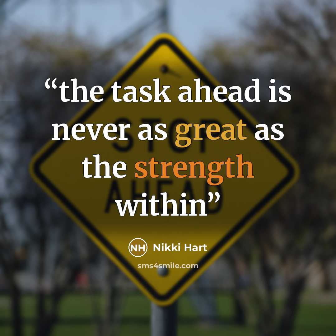 “the task ahead is never as great as the strength within” quote by Nikki Hart