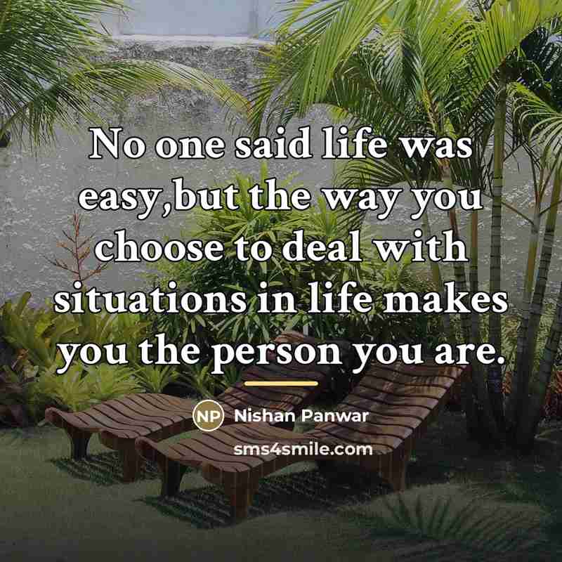 “No one said life was easy,but the way you choose…” quote by Nishan Panwar