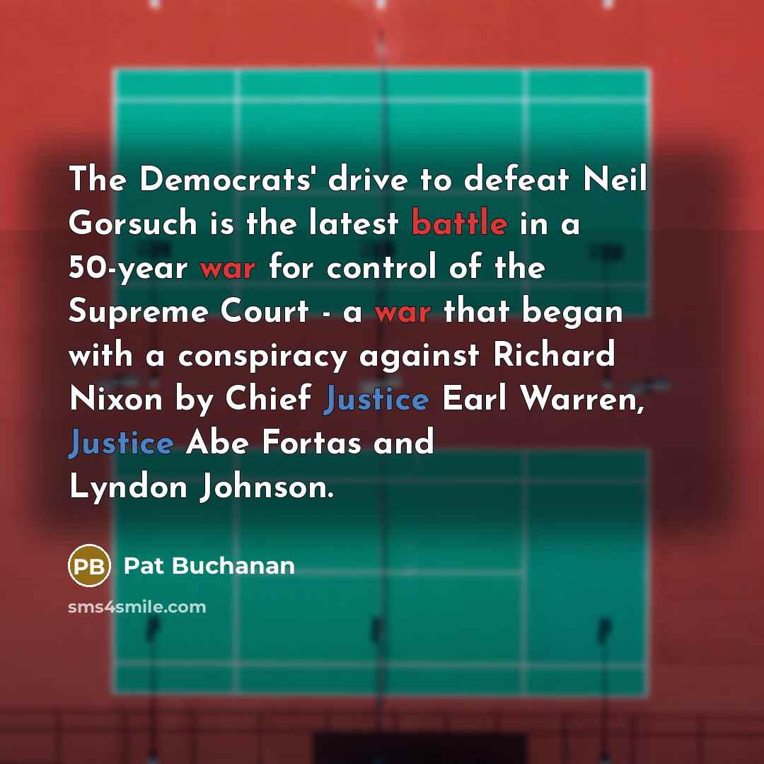 “The Democrats' drive to defeat Neil Gorsuch is the latest…” quote by Pat Buchanan
