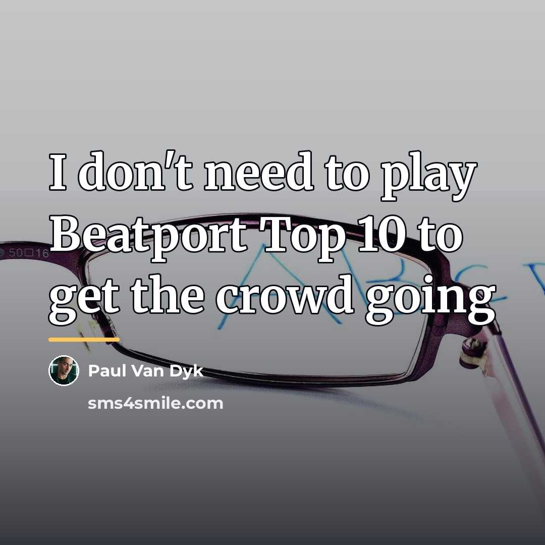 “I don't need to play Beatport Top 10 to get…” quote by Paul van Dyk