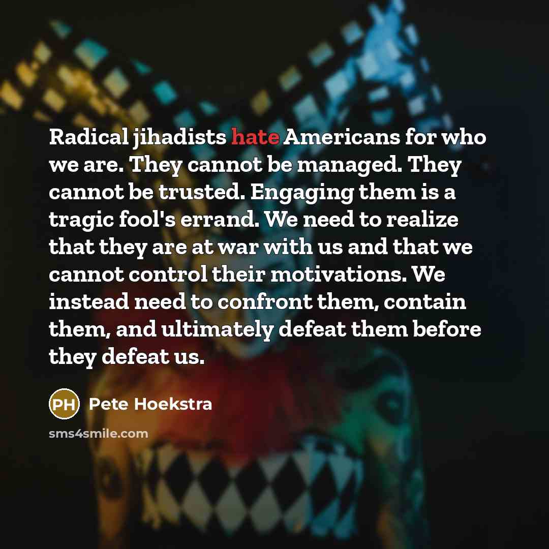 “Radical jihadists hate Americans for who we are. They cannot…” quote by Pete Hoekstra