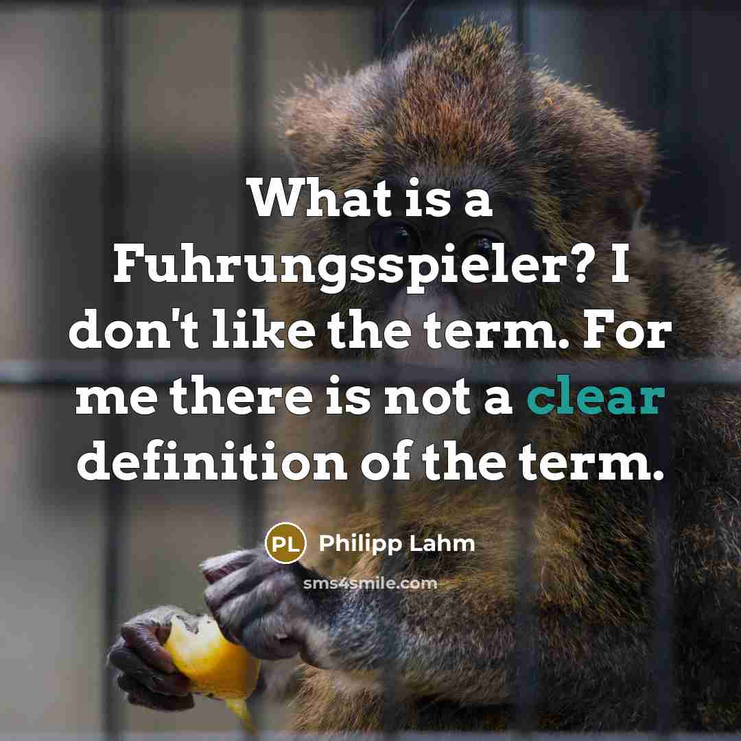 “What is a Fuhrungsspieler? I don't like the term. For…” quote by Philipp Lahm