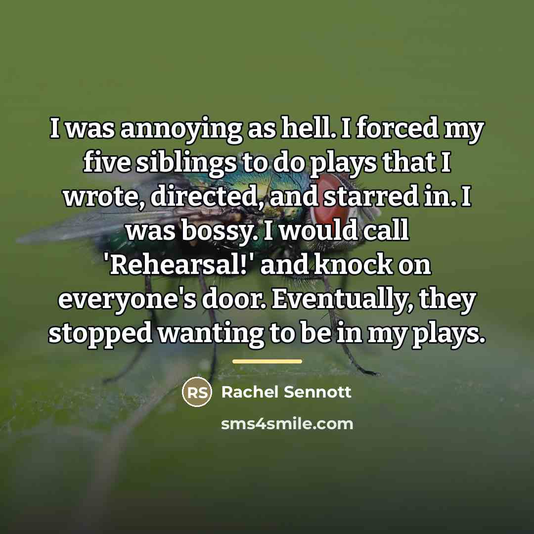 “I was annoying as hell. I forced my five siblings…” quote by Rachel Sennott