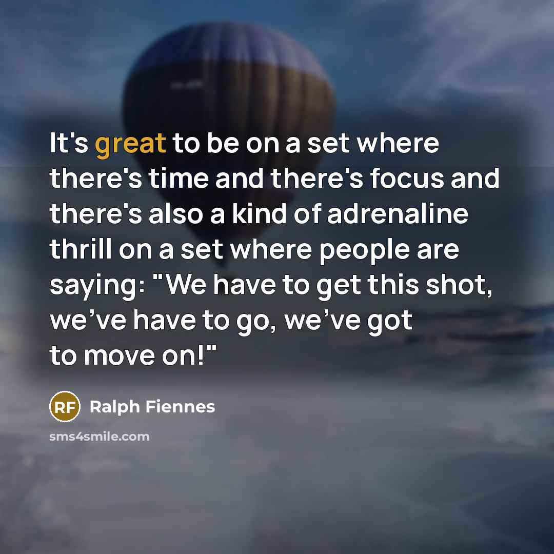“It's great to be on a set where there's time…” quote by Ralph Fiennes