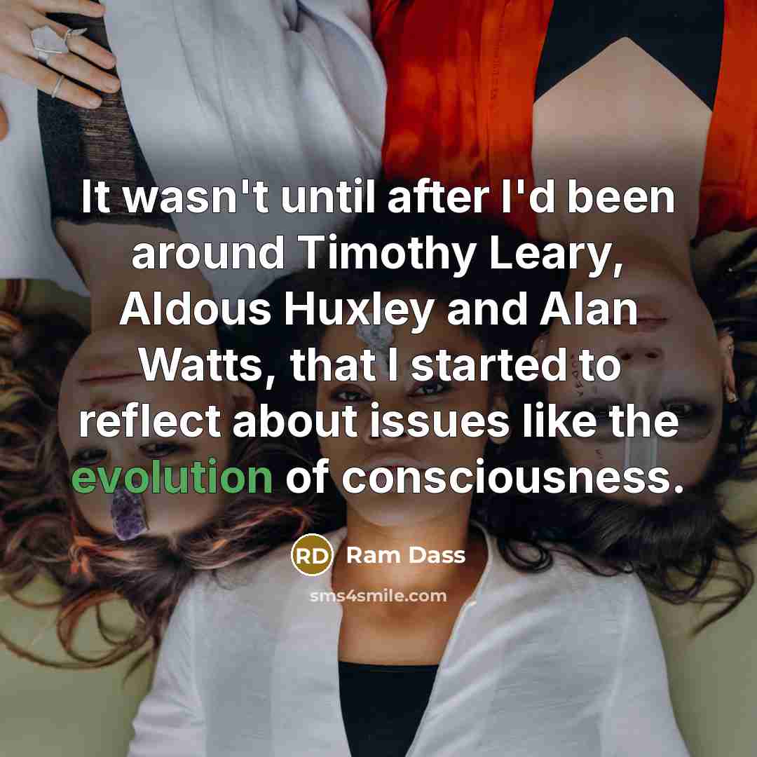 “It wasn't until after I'd been around Timothy Leary, Aldous…” quote by Ram Dass