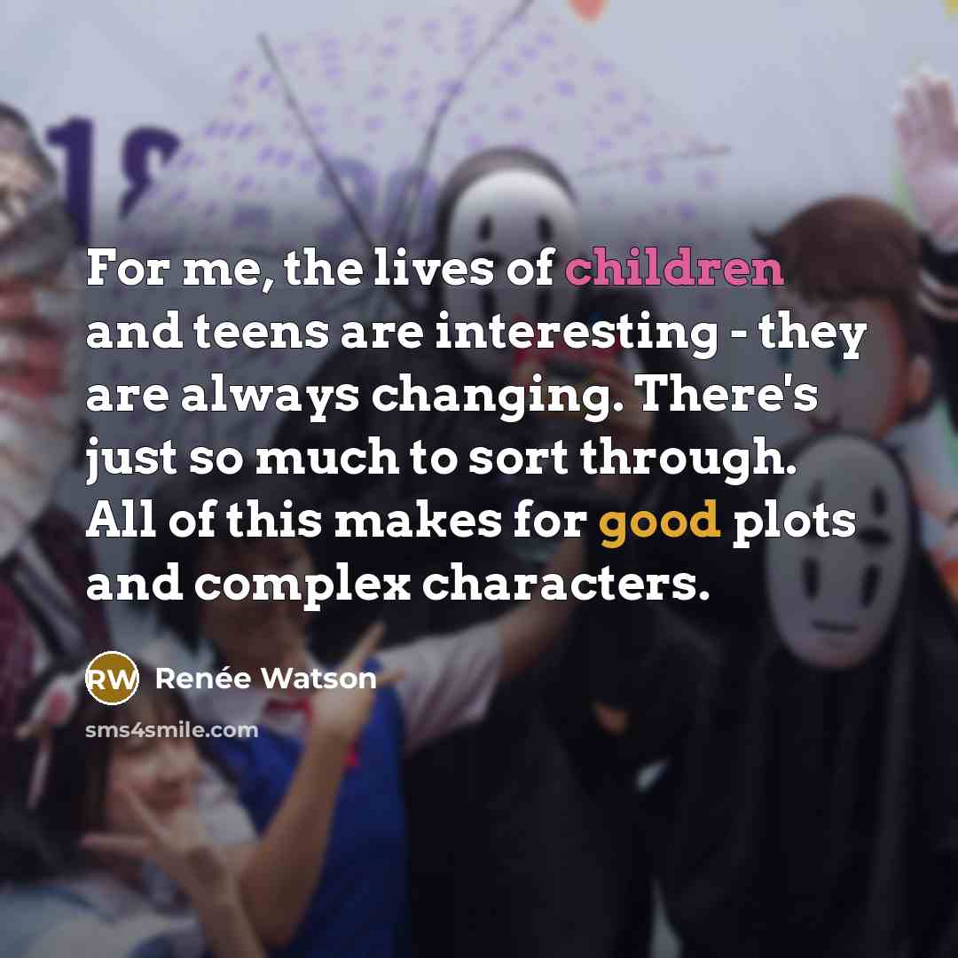 “For me, the lives of children and teens are interesting…” quote by Renee Watson